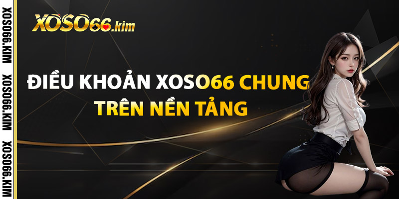 Điều Khoản XOSO66 Chung Trên Nền Tảng