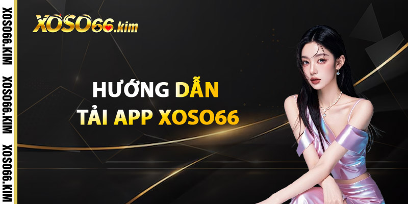 Hướng Dẫn Tải App XOSO66
