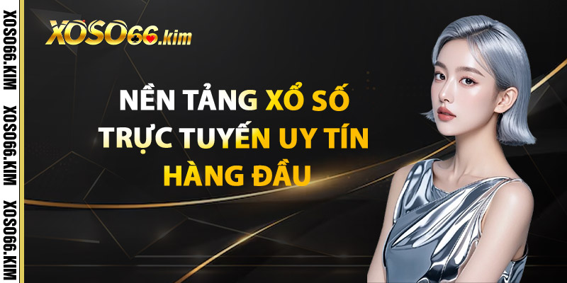 Nền Tảng Xổ Số Trực Tuyến Uy Tín Hàng Đầu